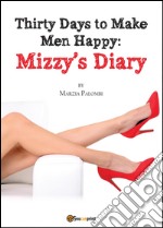 Thirty days to make men happy. Mizzy's diary libro