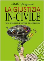 La giustizia in-civile. Una moderna forma di schiavitù