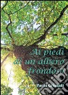 Ai piedi di un albero frondoso libro di Grisanti Paola