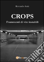 CROPS. Frammenti di vite instabili