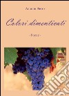 Colori dimenticati libro di Pierro Antonio