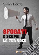 Sfogati e scopri la tua voce libro