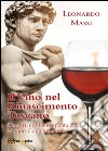 Il vino nel Rinascimento toscano. L'inebriante fondamenta del mondo contemporaneo libro