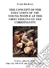 The concept of the education of the young people to the first origins of the christianity libro