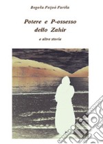 Potere e P-ossesso dello Zahir e altre storie libro