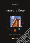 Misurare l'arte. Tecniche di datazione e di imaging per i beni culturali libro