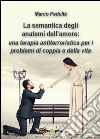 La semantica degli anatemi dell'amore: una terapia antiterroristica per i problemi di coppia e della vita libro di Pedullà Marco