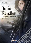 Julia Kendler. La leggenda dell'eterna giovinezza libro