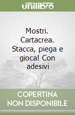 Mostri. Cartacrea. Stacca, piega e gioca! Con adesivi libro