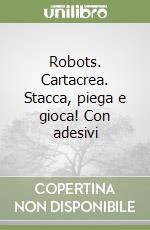 Robots. Cartacrea. Stacca, piega e gioca! Con adesivi libro