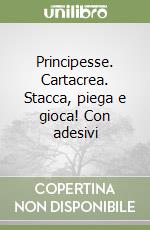 Principesse. Cartacrea. Stacca, piega e gioca! Con adesivi libro