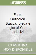 Fate. Cartacrea. Stacca, piega e gioca! Con adesivi