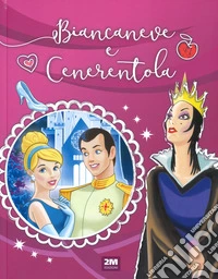 Biancaneve e Cenerentola. Ediz. a colori libro