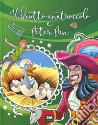 Il brutto anatroccolo e Peter Pan. Ediz. a colori libro