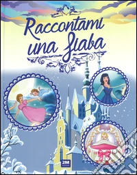 Raccontami una fiaba. Ediz. a colori libro