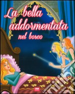 La bella addormentata nel bosco. Ediz. illustrata libro