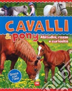 Cavalli & poni. Abitudini, razze e curiosità. Ediz. a colori libro