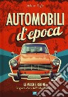 Automobili d'epoca. Ediz. illustrata libro