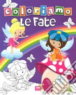 Coloriamo le fate. Ediz. a colori libro