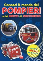 Conosci il mondo dei pompieri e dei mezzi di soccorso. Con adesivi. Ediz. a colori libro