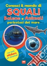 Conosci il mondo di squali, balene e animali pericolosi del mare. Con adesivi. Ediz. a colori libro