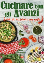 Cucinare con gli avanzi. L'arte di riciclare con gusto