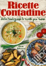 Ricette contadine. Dalla tradizione le ricette più buone