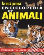 La mia prima enciclopedia degli animali. Tutto quello che c'è da sapere sui tuoi animali preferiti. Ediz. a colori libro