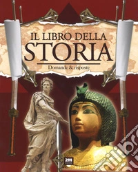 Viaggiamo nel tempo. Il libro della storia. Domande & risposte libro