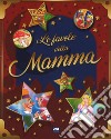 Le favole della mamma. Ediz. a colori libro