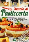 Scuola di pasticceria. Manuale pratico con preparazioni passo dopo passo e ricette illustrate libro