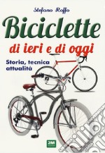 Manuale delle biciclette di ieri e di oggi. Storia, tecnica e attualità libro