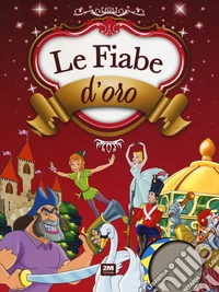 Le fiabe d'oro. Ediz. a colori libro