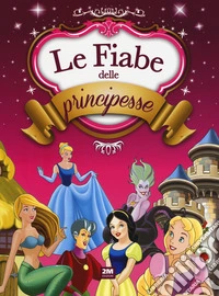 Le fiabe delle principesse. Ediz. a colori libro