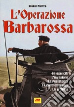 L'operazione Barbarossa. Gli eserciti. L'invasione. La resistenza. La controffensiva. La vittoria libro