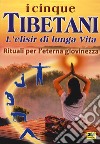 I cinque tibetani. L'elisir di lunga vita. Rituali per l'eterna giovinezza libro di D'Uffizi Eleonora