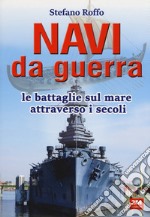 Navi da guerra. Le battaglie sul mare attraverso i secoli libro