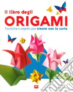 Il libro degli origami. Tecniche e segreti per creare con la carta. Ediz. a colori libro