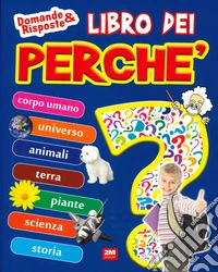 Il libro dei perché. Ediz. a colori
