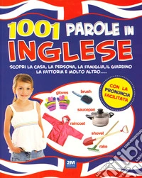 1001 parole in inglese. Scopri la casa, la persona, la famiglia, il giardino, la fattoria e molto altro.... Ediz. a colori libro