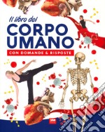 Il libro del corpo umano con domande & risposte libro