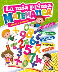 La mia prima matematica. Coloro e imparo libro