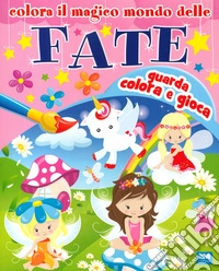 Colora il magico mondo delle fate libro