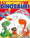 Colora il fantastico mondo dei dinosauri libro