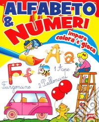 Alfabeto & numeri. Impara, colora e gioca