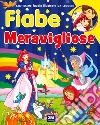 Fiabe meravigliose. Ediz. a colori libro