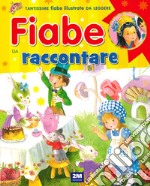 Fiabe da raccontare. Ediz. a colori libro