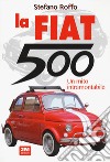 La Fiat 500. Un mito intramontabile. Ediz. illustrata libro