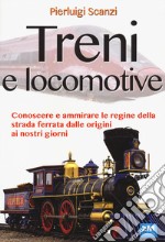 Treni e locomotive. Ediz. illustrata