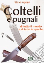 Coltelli e pugnali. Ediz. illustrata libro